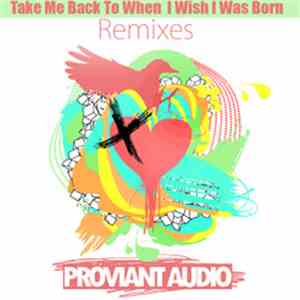 Proviant Audio - Take Me Back To When I Wish I Was Born