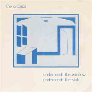 The Orchids  - Underneath The Window, Underneath The Sink