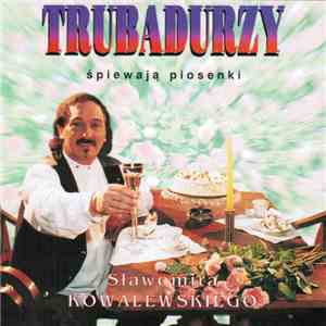 Trubadurzy - Trubadurzy Śpiewają Piosenki Sławomira Kowalewskiego
