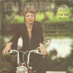 Věra Špinarová - Je To Tak Prosté A Tím Právě Zvláštní / Tak Pojď A Zapomeň ...