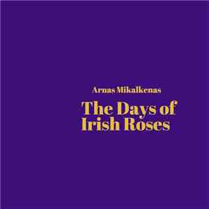 Arnas Mikalkenas - The Days Of Irish Roses