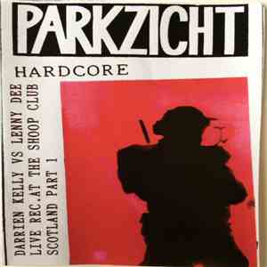 Darrien Kelly Vs Lenny Dee - Parkzicht Hardcore (Live Rec. At The Shoop Clu ...