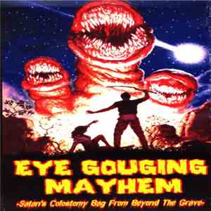 Eye Gouging Mayhem - Satan's Colostomy Bag From Beyond The Grave
