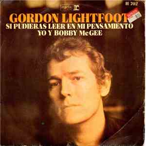 Gordon Lightfoot - Si Pudieras Leer En Mi Pensamiento / Yo Y Bobby McGee