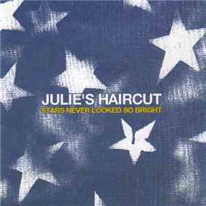 Julie's Haircut - Stars Never Looked So Bright