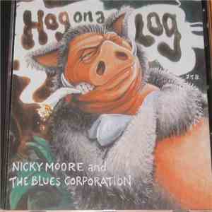Nicky Moore And The Blues Corporation - Hog On A Log