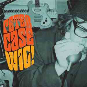 Peter Case - Wig!