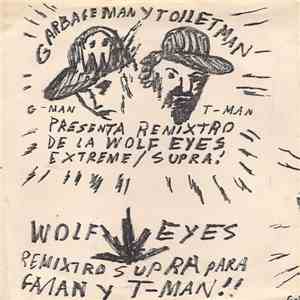 Wolf Eyes - Garbageman Y Toiletman Presenta Remixtro De La Wolf Eyes Extrem ...