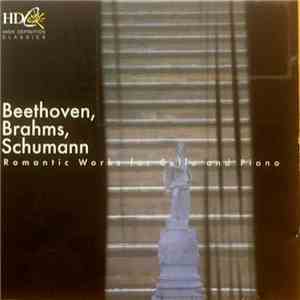 Beethoven, Brahms, Schumann - Romantic Works For Cello And Piano