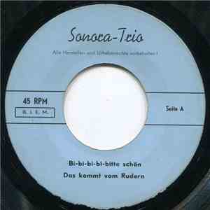 Das Sonora-Trio - Bi-Bi-Bi-Bi-Bitte Schön / Das Kommt Vom Rudern / Der Köni ...