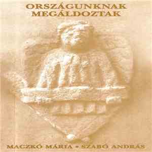 Maczkó Mária - Szabó András  - Országunknak Megáldoztak