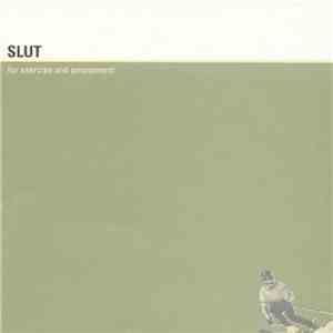 Slut - For Exercise And Amusement