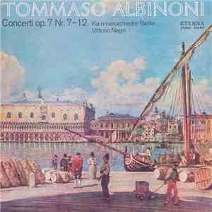 Tommaso Albinoni - Kammerorchester Berlin, Vittorio Negri - Concerti Op. 7  ...