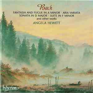 Bach, Angela Hewitt - Fantasia And Fugue In A Minor · Aria Variata · Sonata ...