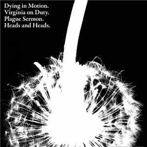 Dying In Motion / Heads And Heads / The Plague Sermon / Virginia On Duty -  ...