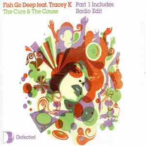 Fish Go Deep Feat. Tracey K - The Cure & The Cause