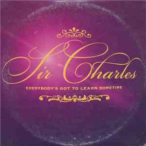 Sir Charles - Everybody's Got To Learn Sometime