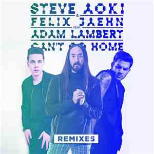 Steve Aoki & Felix Jaehn Feat. Adam Lambert - Can't Go Home (Remixes)