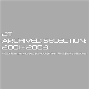 2T - Archived Selection 2001 - 2003 Volume 2: The Michael Bumlicker The Thi ...