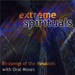 Birdsongs Of The Mesozoic With Oral Moses - Extreme Spirituals