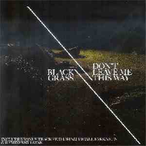 Black Grass - Don’t Leave Me This Way