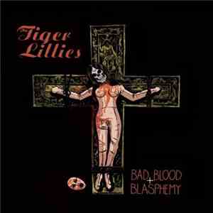 The Tiger Lillies - Bad Blood + Blasphemy