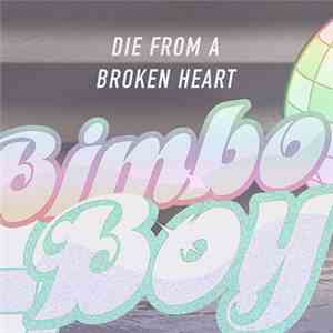 Bimbo Boy - Die From A Broken Heart