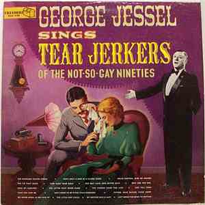 George Jessel - Sings Tear Jerkers Of The Not-So-Gay Nineties