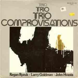 Regan Ryzuk - Larry Goldman - John Hvasta - Trio Comprovisations