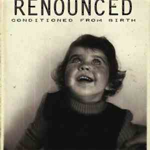 Renounced  - Conditioned From Birth