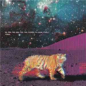 We Are The Way For The Cosmos To Know Itself - Tiger
