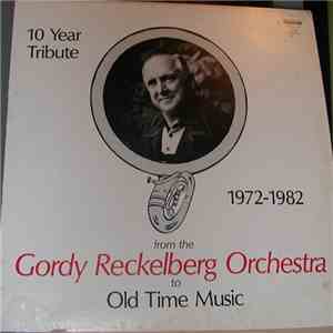 Gordy Reckelberg And His Orchestra - 10 Year Tribute 1972-1982 From The Gordy Reckelberg Orchestra  To Old Time music