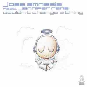 Jose Amnesia Feat. Jennifer Rene - Wouldn't Change A Thing