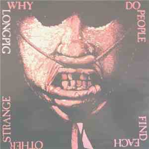 Longpig - Why Do People Find Each Other Strange?