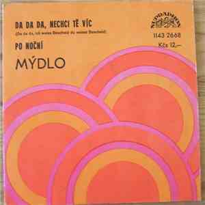 Mýdlo - Da Da Da, Nechci Tě Víc / Po Noční