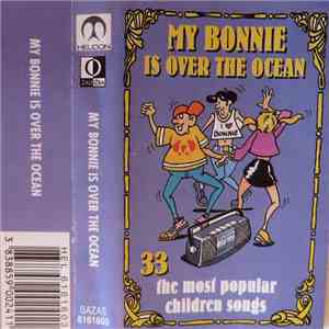 Unknown Artist - My Bonnie Is Over The Ocean - 33 The Most Popular Children ...
