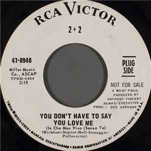 2 + 2 - You Don't Have To Say You Love Me (Io Che Non Vivo (Senza Te)
