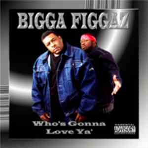Bigga Figgaz - Who's Gonna Love Ya'