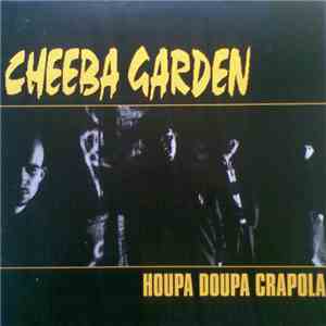 Cheeba Garden - Houpa Doupa Crapola