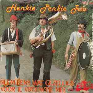 Henkie Penkie Trio - Neem Eens Wat Gezelligs Voor Je Vrouwje Mee