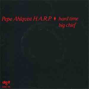 Pepe Ahlqvist H.A.R.P. - Hard Time / Big Chief