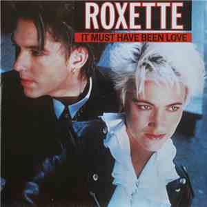 Roxette - It Must Have Been Love