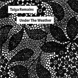 Taiga Remains - Under The Weather