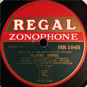 Colne Orpheus Glee Union Conducted By Luther Greenwood - Pilgrims Chorus /  ...