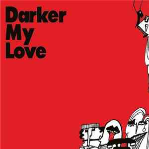 Darker My Love - A