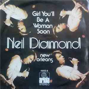Neil Diamond - Girl You'll Be A Woman Soon / New Orleans