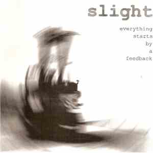 Slight - Everything Starts By A Feedback