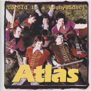 Atlas  - Töröld Le A Könnyeidet! (Antológia)