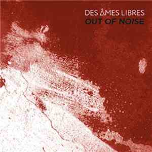 Des Ames Libres - Out Of Noise