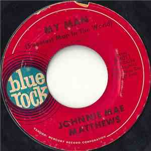 Johnnie Mae Matthews - My Man (Sweetest Man In The World) / I Can't Live Wi ...